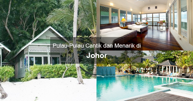 Pulau Pulau Cantik Dan Menarik Di Johor Findbulous Travel